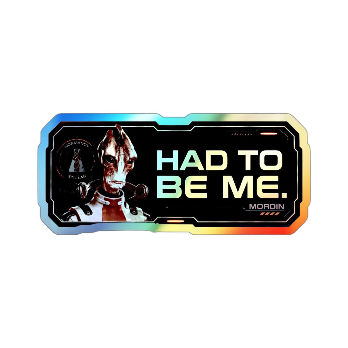 Had To Be Me Holographic Sticker | Mordin Salarian Sci-Fi Vinyl Decal