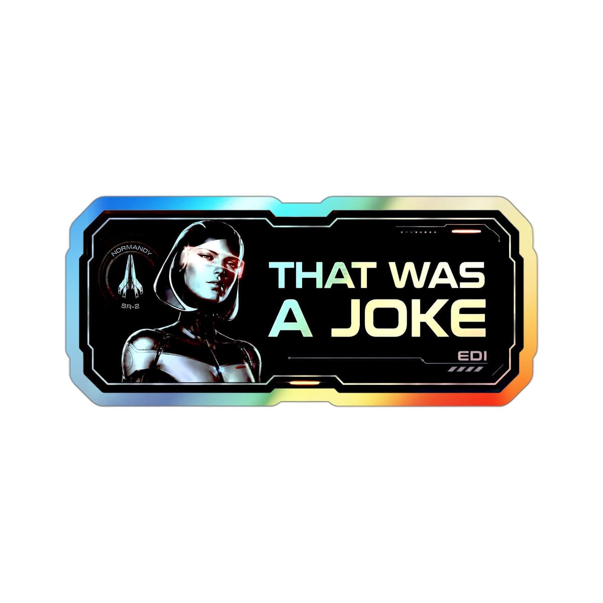 That Was A Joke Holographic Sticker | EDI Normandy Sci-Fi Vinyl Decal